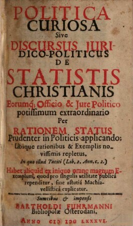 Politica curiosa : Sive Discursus juridico-politicus de statistis christianis. Eorumq́ officio et jure politico potissimum extraordinario per rationem status prudenter in politicis applicando...