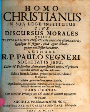 Homo Christianus In Sua Lege Institutus. Sive Discursus Morales Quibus Totum Hominis Christiani Officium Explicatur : Quidque is fugere, quid agere debeat, quam exactißime traditur, 2