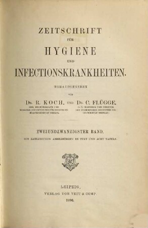 Zeitschrift für Hygiene und Infektionskrankheiten, medizinische Mikrobiologie, Immunologie und Virologie. 22. 1896