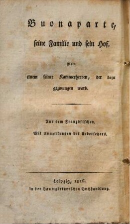 Das Echo der Säle von Paris, oder merkwürdige Erzählungen & unbekannte Anecdoten von Napoleon, seiner Regierung, seiner Umgebung, seinem Hofe & seinen Beamten, 2.. Buonaparte, seine Familie & sein Hof