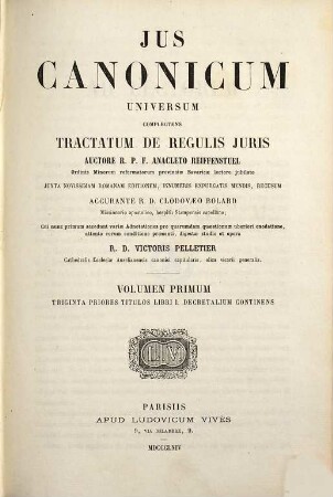 Ius canonicum universum : Complectens tractatum de regulis juris, 1. Triginta priores titulos libri I. decretalium continens