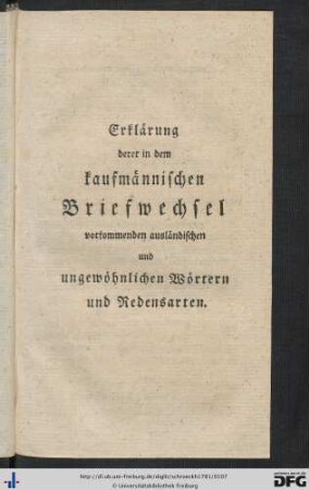 Erklärung derer in dem kaufmännischen Briefwechsel vorkommenden ausländischen und ungewöhnlichen Wörtern und Redesarten.