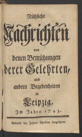 1743: Nützliche Nachrichten von denen Bemühungen derer Gelehrten und andern Begebenheiten in Leipzig