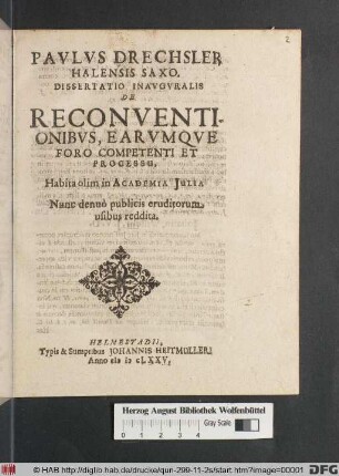 Paulus Drechsler Halensis Saxo. Dissertatio Inauguralis De Reconventionibus, Earumque Foro Competenti Et Processu : Habita olim in Academia Iulia