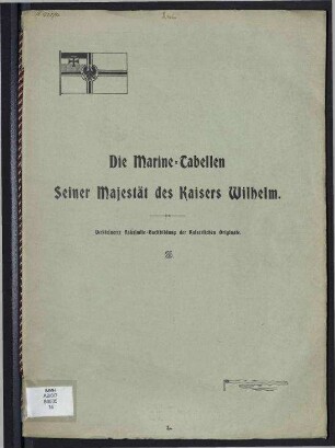Die Marine-Tabellen Seiner Majestät des Kaisers Wilhelm. - Verkleinerte Faksimile-Nachbildung der Kaiserlichen Originale.
