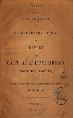 Extract from the annual report of the secretary of war and Report of Capt. A. A. Humphreys upon the progress of the Pacific Railroad Explorations and Surveys : [Andrew Atkinson Humphreys]