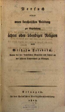 Versuch einer neuen katechetischen Anleitung zur Begründung ächter oder lebendiger Religion