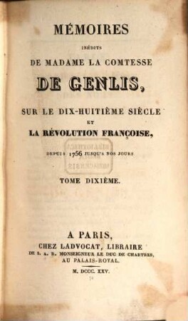 Mémoires inédits de Madame la Comtesse de Genlis, sur le dix-huitième siècle et la Révolution Française : depuis 1756 jusqu'à nos jours, 10