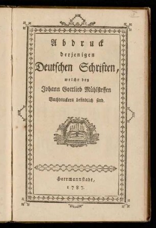 Abdruck derjenigen Deutschen Schriften, welche bey Johann Gottlieb Mühlsteffen Buchdruckern befindlich sind