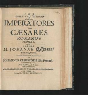 Dissertatio Historica Exhibens Imperatores Sive Caesares Romanos Priores
