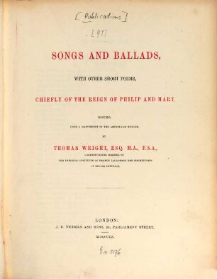 Songs and ballads, with other short poems, chiefly of the Reign of Philip and Mary : Edited from a manuscript in the Ashmolean Museum by Thomas Wright