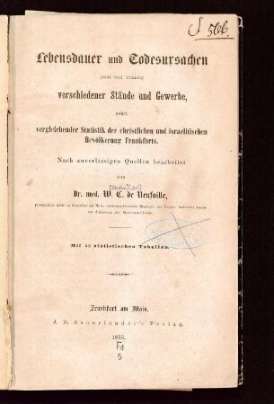 Lebensdauer und Todesursachen zwei und zwanzig verschiedener Stände und Gewerbe : nebst vergleichender Statistik der christlichen und israelitischen Bevölkerung Frankfurts ; nach zuverlässigen Quellen bearbeitet ; mit 23 statistischen Tabellen