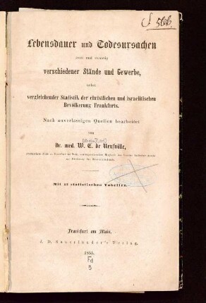 Lebensdauer und Todesursachen zwei und zwanzig verschiedener Stände und Gewerbe : nebst vergleichender Statistik der christlichen und israelitischen Bevölkerung Frankfurts ; nach zuverlässigen Quellen bearbeitet ; mit 23 statistischen Tabellen