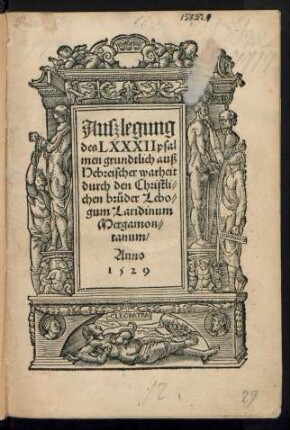 Auszlegung || des LXXXII psal||men grundtlich auß || Hebreischer warheit || durch den Christli=||chen brůder Lebo=||gum Laridinum || Mergamon=||tanum/||