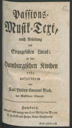 Passions-Musik-Text, nach Anleitung des Evangelisten Lucas; : in den Hamburgischen Kirchen 1783 aufzuführen.