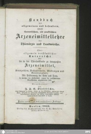 Handbuch der allgemeinen und besondern, sowohl theoretischen, als praktischen Arzeneimittellehre für Thierärzte und Landwirthe : oder: Allgemein verständlicher Unterricht über die in der Thierheilkunde zu benutzenden Arzeneimittel, ihre Kennzeichen, Bestandtheile, Wirkungen und Bereitungsart; mit Bestimmung der Gabe und Form, in welcher die Heilmittel, gegen die verschiedenen Krankheiten, anzuwenden sind