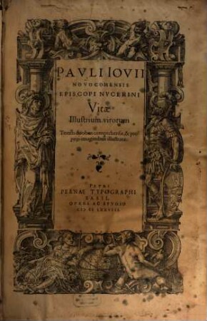 Pavli Iovii Novocomensis Episcopi Nvcerini Vitae Illustrium virorum : Tomis duobus comprehensae, & proprijs imaginibus illustratae, [1]