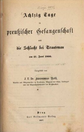 Achtzig Tage in preußischer Gefangenschaft und die Schlacht bei Trautenau am 27. Juni 1866 : Dargestellt von Hieronymus Roth