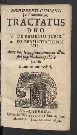 Dn. Huberti Giphanii ... Tractatus Duo : 1. De Remediis Iuris. 2. De Renuntiationibus