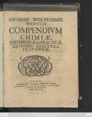 Georgii Wolfgangi Wedelii Compendivm Chimiæ, Theoreticæ Et Practicæ, Methodo Analytica Propositæ