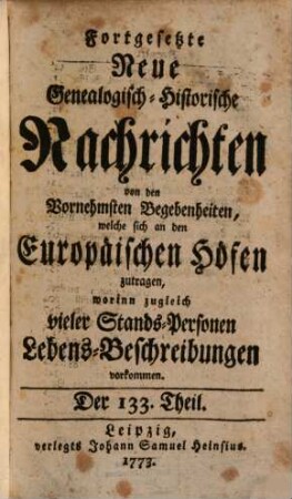 Fortgesetzte neue genealogisch-historische Nachrichten von den vornehmsten Begebenheiten, welche sich an den europäischen Höfen zutragen. 12. 1773