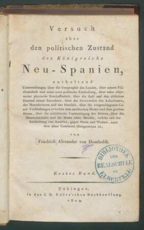Versuch über den politischen Zustand des Königreichs Neu-Spanien, enthaltend Untersuchungen über die Geographie des Landes, über ... / von Friedrich Alexander von Humboldt. - 7 gezählte Tabellen. - 1. Bd