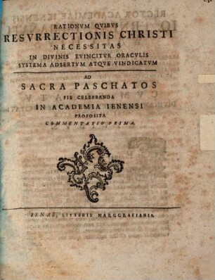 Rationum, quibus resurrectionis Christi necessitas in divinis evincitur oraculis, systema adsertum atque vindicatum ... commentatio I.