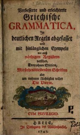 Verbesserte und erleichterte Griechische Grammatica : In deutlichen Regeln abgefasset und mit hinlänglichen Exempeln wie auch nöthigen Reigstern versehen