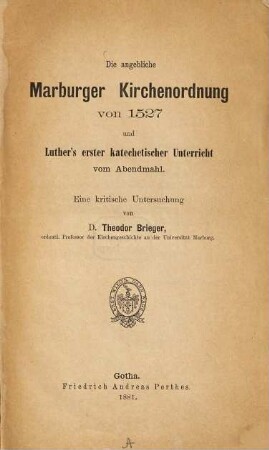 Die angebliche Marburger Kirchenordnung von 1527 und Luthers erster katechetischer Unterricht vom Abendmahl : eine kritische Untersuchung