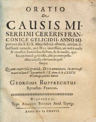 Oratio De Causis Miserrimi Cereris Franconicae Gelicidii, Anno Superiori die XXIX. Maji subito oborti ...