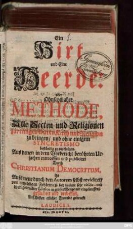 Ein Hirt und Eine Heerde: oder Ohnfehlbahre Methode, Alle Secten und Religionen zur einigen waren Kirch und Religion zu bringen, und ohne einigem Syncretismo beständig zu vereinigen