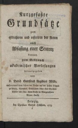 Kurzgefaßte Grundsätze zum extrahiren und referiren der Acten auch Abfassung einer Sentenz daraus : zum Gebrauch akademischer Vorlesungen