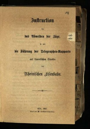 Instruction für das Abmelden der Züge, so wie die Führung der Telegraphen-Rapporte auf sämmtlichen Strecken der Rheinischen Eisenbahn