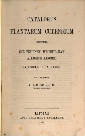 Catalogus plantarum Cubensium : Exhibens collectionem wrightianam aliasque minores ex insula Cuba missas