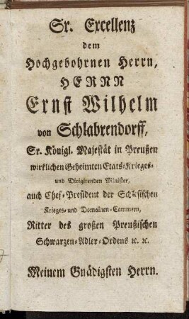 Sr. Excellenz dem Hochgebohrnen Herrn, Herrr Ernst Wilhelm von Schlabrendorff, [...]