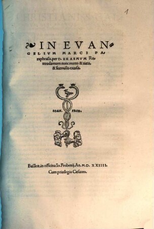 Paraphraseon D. Erasmi Roterodami in nouum Testamentum : uidelicet in quatuor Euangelia & Acta apostolorum, quarum bona pars nu[n]c recens nata est, omnes ab ipso autore non oscitanter recognitae, 1,[2]. In Evangelivm Marci Paraphrasis
