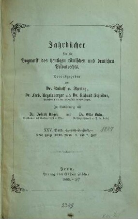 Jahrbücher für die Dogmatik des heutigen römischen und deutschen Privatrechts. 25 = N.F. Bd. 13. 1887