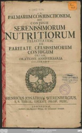 Palmarum Coniunctionem, Seu Coniugii Serenissimorum Nuptritiorum Felicitatem, Ex Paritate Celssissimorum Coniugum Ortam, Oratione Anniversaria Celebrabit : [... IX. Kalend. Novembr. A. O. R. MDCLXXXIV.]