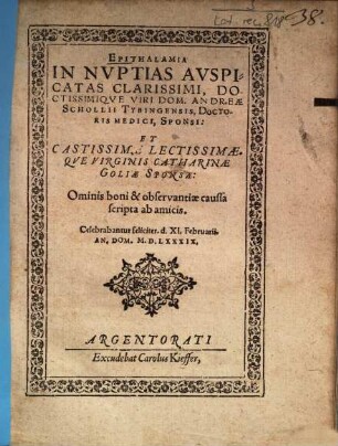 Epithalamia In Nuptias Auspicatas ... Andreae Schollii Tybingensis, Doctoris Medici, Sponsi: Et ... Catharinae Goliae Sponsae