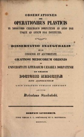 Observationes de operationibus plasticis in nosocomio chirurgico Dorpatensi ab anno 1841 usque ad annum 1854 institutis : Diss. inaug.