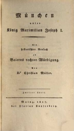 München unter König Maximilian Joseph I. : ein historischer Versuch zu Baierns rechter Würdigung. 2