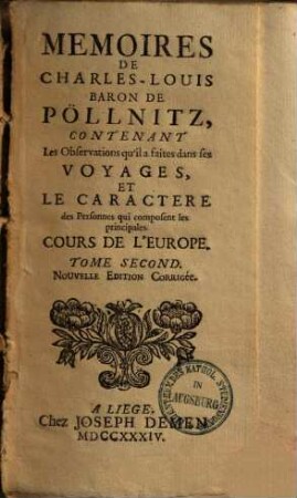 Memoires de Charles-Louis Baron De Pöllnitz : contenant les observations qu'il a faites dans ses voyages et le caractere des personnes qui composent les principales cours de l'Europe, 2