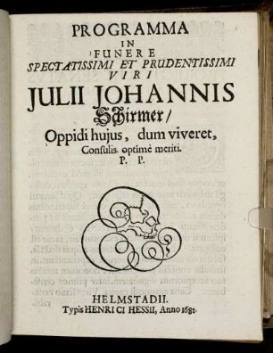 Programma In Funere Spectatissimi Et Prudentissimi Viri Iulii Johannis Schirmer/ Oppidi huius, dum viveret, Consulis optime meriti. P.P.