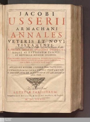 Jacobi Usserii Armachani Annales Veteris Et Novi Testamenti : A Prima Mundi Origine Dedcuti Usque Ad Extremum Templi Et Reipublicæ Judaicæ Excidium. Cum Duobus Indicibus Quorum Primus Est Historicus, secundus vero Geographicus ...