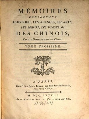 Mémoires concernant l'histoire, les sciences, les arts, les moeurs, les usages ... des Chinois par les missionnaires de Pékin. 3. 1778
