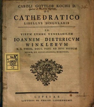 Caroli Gottlob Kochii De Cathedratico Libellvs Singvlaris Ad Virum Summe Venerabilem Ioannem Dietericvm Winklervm