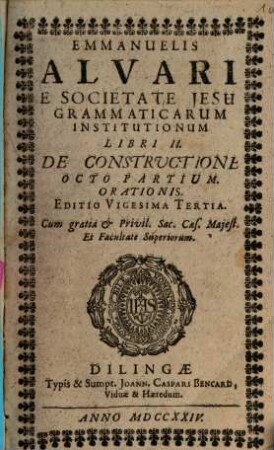 Emmanuelis Alvari E Societate Jesu Grammaticarum Institutionum Libri ..., 2. De Constructione Octo Partium. Orationis