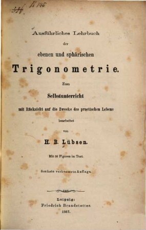 Ausführliches Lehrbuch der ebenen und sphärischen Trigonometrie : zum Selbstunterricht, mit Rücksicht auf die Zwecke des practischen Lebens