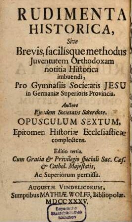 Historischer Anfang Oder: Kurtze und leichte Weise, die Catholische Jugend in der Historie zu unterrichten : Für die Schulen der Gesellschaft Jesu in der Ober-Teutschen Provinz, 6. Kurtzer Begriff der Kirchen-Historie