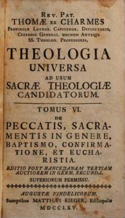 Theologia universa ad usum sacrae theologiae candidatorum. 6. De peccatis, sacramentis in genere, baptismo, confirmatione, et eucharistia. 1765.
